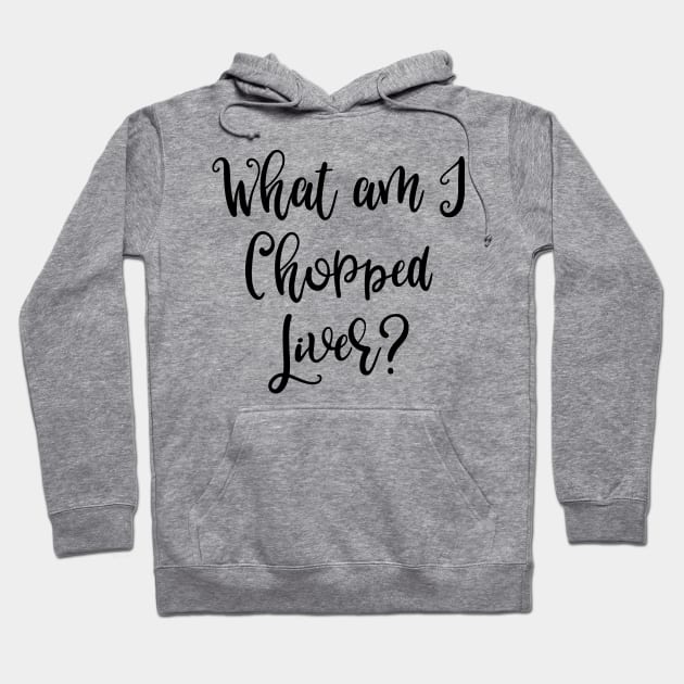 What Am I Chopped Liver? Hoodie by DANPUBLIC